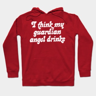 I Think My Guardian Angel Drinks  - Humorous Slogan Gift Hoodie